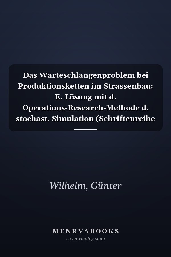 Das Warteschlangenproblem bei Produktionsketten im Strassenbau: E. Lösung mit d. Operations-Research-Methode d. stochast. Simulation (Schriftenreihe ... der Universität Stuttgart) (German Edition)