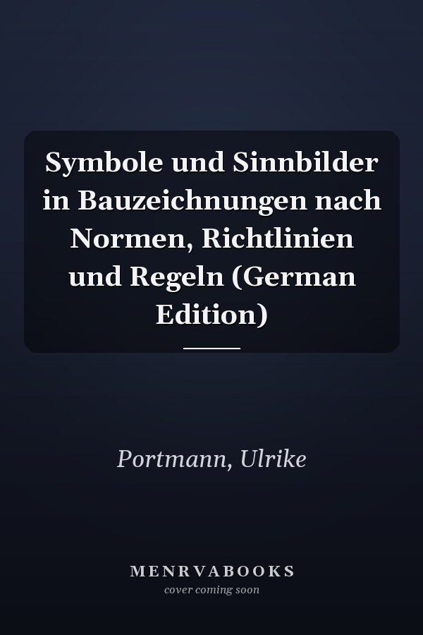 Symbole und Sinnbilder in Bauzeichnungen nach Normen, Richtlinien und Regeln (German Edition)