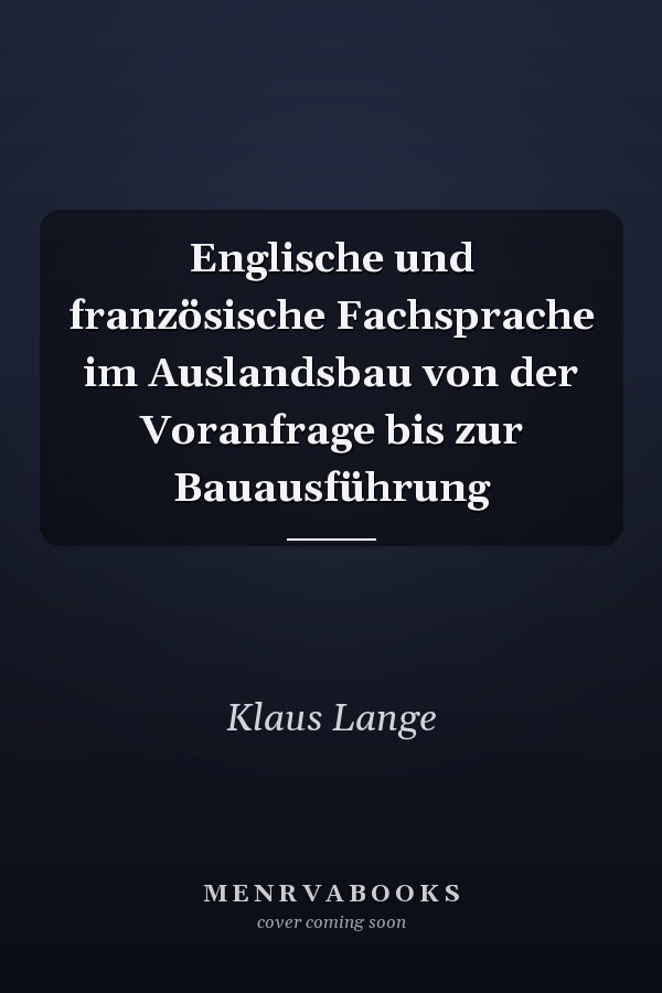 Englische und französische Fachsprache im Auslandsbau von der Voranfrage bis zur Bauausführung