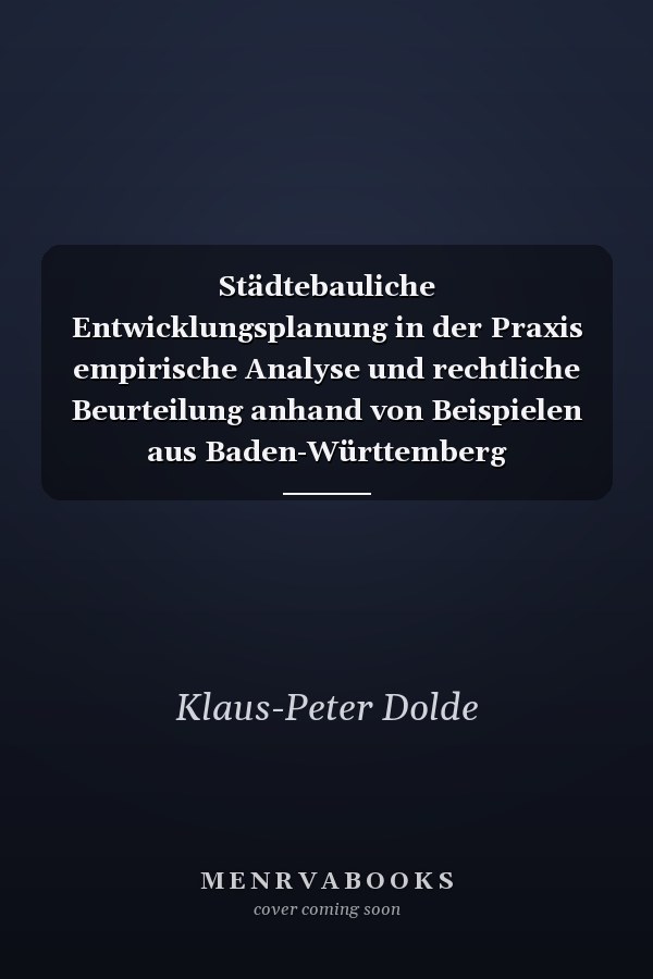 Städtebauliche Entwicklungsplanung in der Praxis empirische Analyse und rechtliche Beurteilung anhand von Beispielen aus Baden-Württemberg
