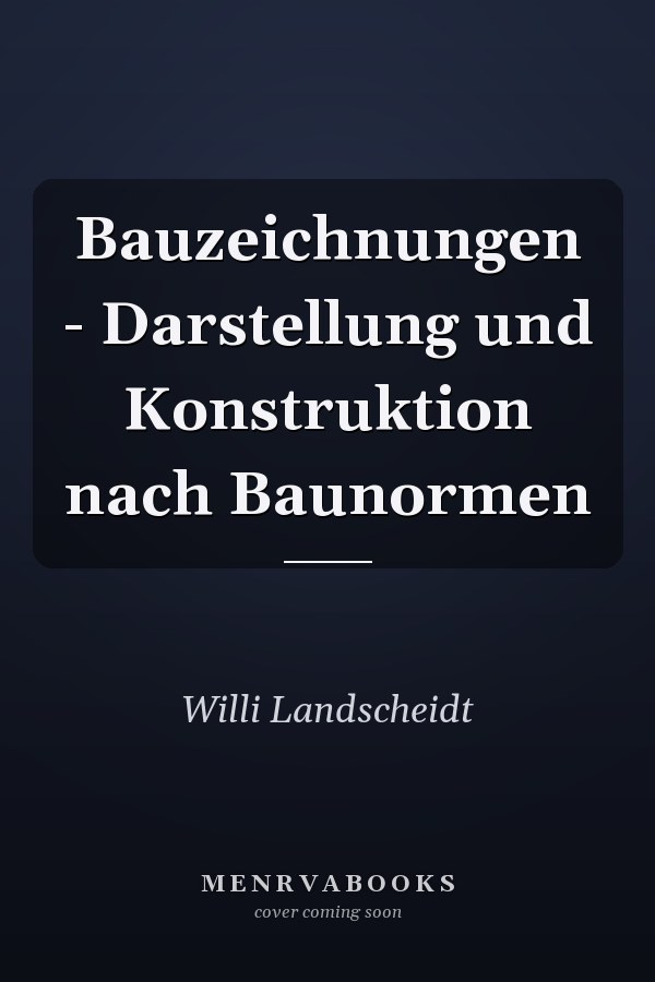 Bauzeichnungen - Darstellung und Konstruktion nach Baunormen