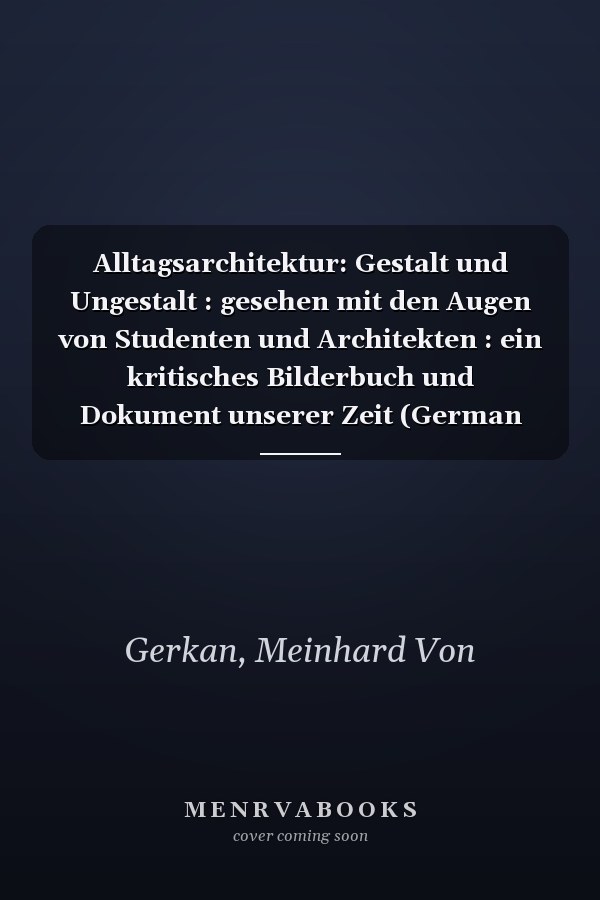 Alltagsarchitektur: Gestalt und Ungestalt : gesehen mit den Augen von Studenten und Architekten : ein kritisches Bilderbuch und Dokument unserer Zeit (German Edition)