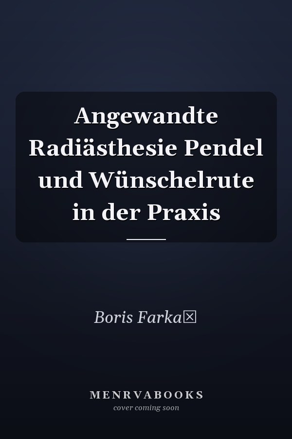 Angewandte Radiästhesie Pendel und Wünschelrute in der Praxis