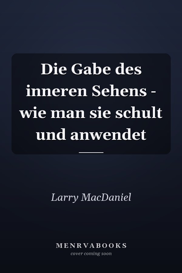 Die Gabe des inneren Sehens - wie man sie schult und anwendet