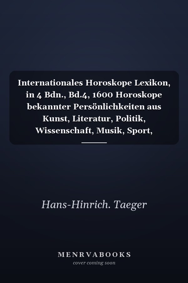 Internationales Horoskope Lexikon, in 4 Bdn., Bd.4, 1600 Horoskope bekannter Persönlichkeiten aus Kunst, Literatur, Politik, Wissenschaft, Musik, Sport, Esoterik und Entert