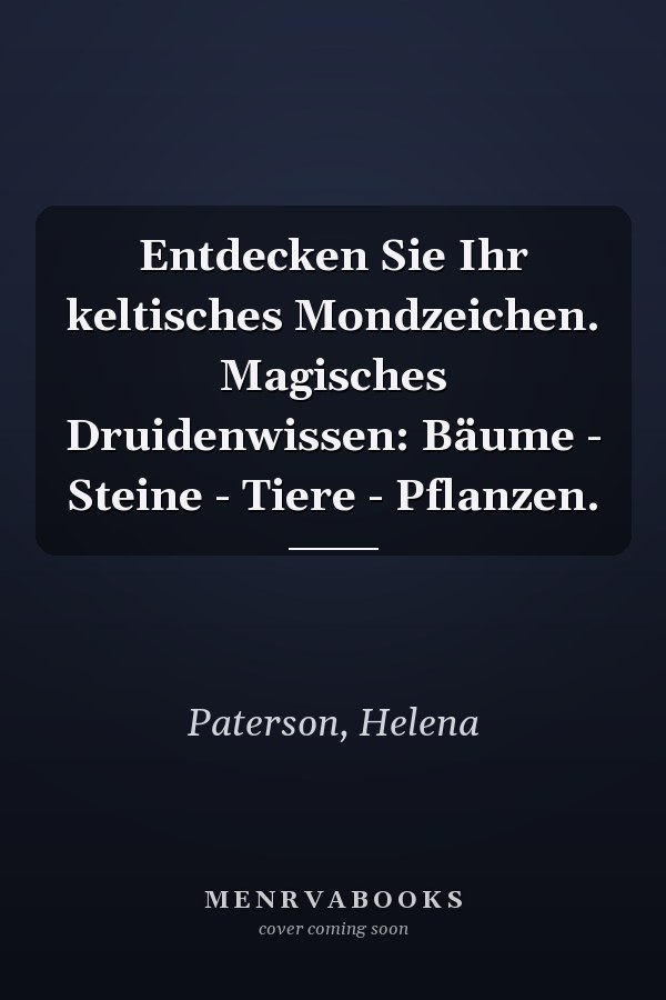 Entdecken Sie Ihr keltisches Mondzeichen. Magisches Druidenwissen: Bäume - Steine - Tiere - Pflanzen.