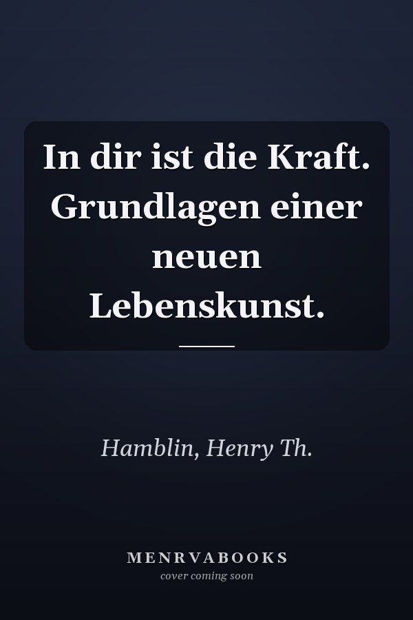 In dir ist die Kraft. Grundlagen einer neuen Lebenskunst.