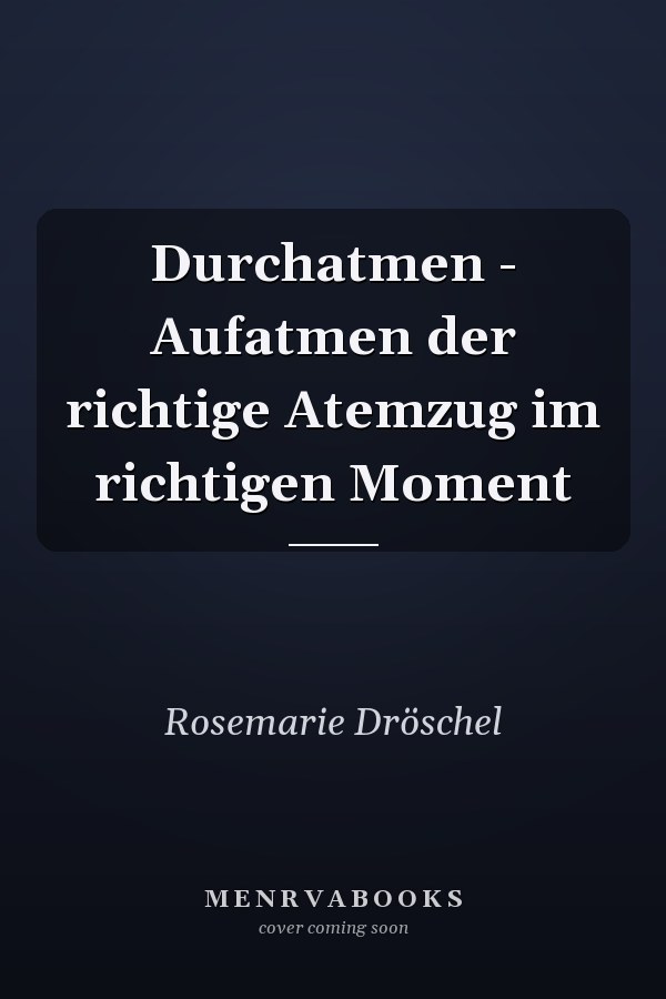 Durchatmen - Aufatmen der richtige Atemzug im richtigen Moment