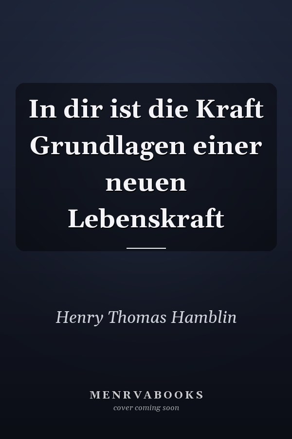 In dir ist die Kraft Grundlagen einer neuen Lebenskraft