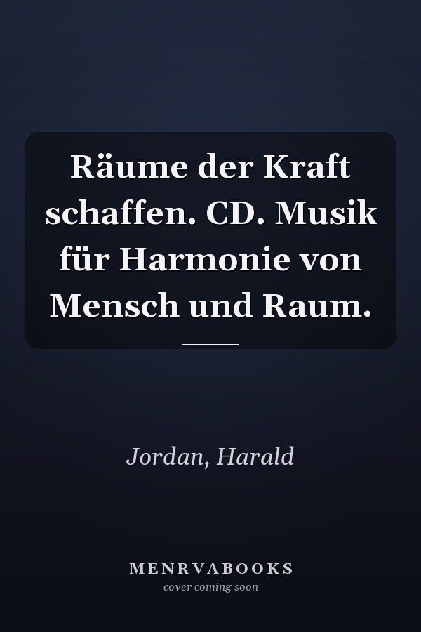 Räume der Kraft schaffen. CD. Musik für Harmonie von Mensch und Raum.