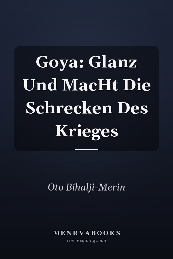 Goya: Glanz Und MacHt Die Schrecken Des Krieges
