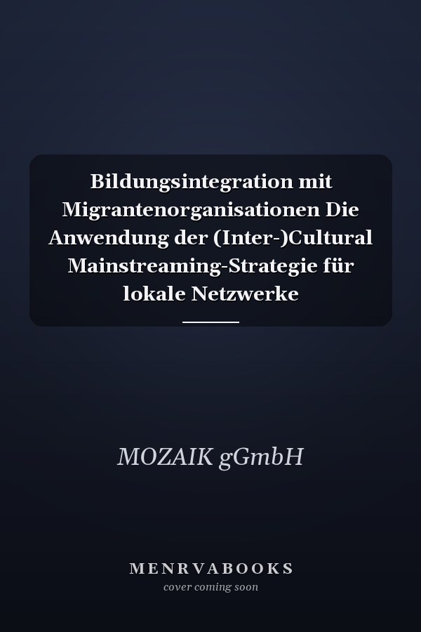 Bildungsintegration mit Migrantenorganisationen Die Anwendung der (Inter-)Cultural Mainstreaming-Strategie für lokale Netzwerke