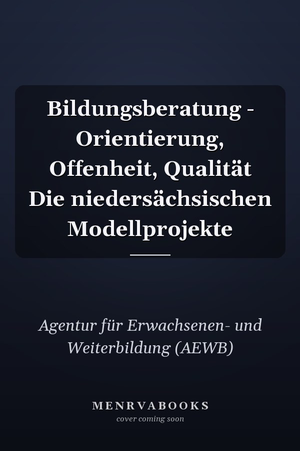 Bildungsberatung - Orientierung, Offenheit, Qualität Die niedersächsischen Modellprojekte