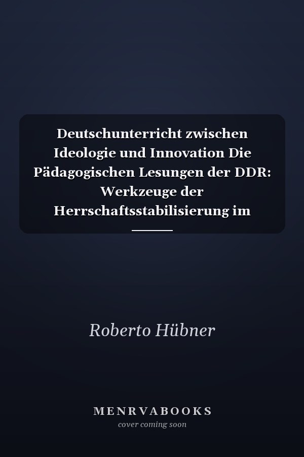 Deutschunterricht zwischen Ideologie und Innovation Die Pädagogischen Lesungen der DDR: Werkzeuge der Herrschaftsstabilisierung im Schulwesen oder Instrumente zur Steigerung der Unterrichtsqualität?