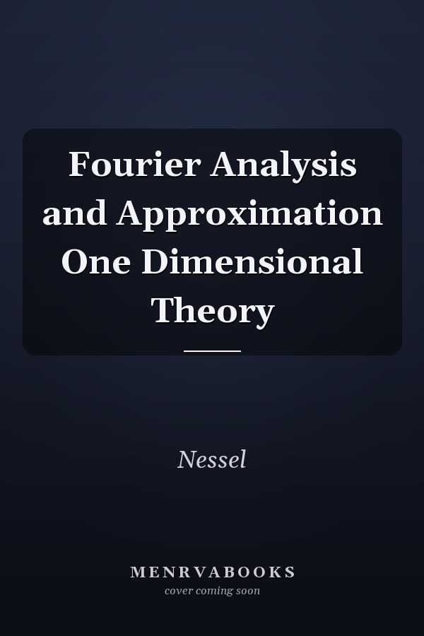 Fourier Analysis and Approximation One Dimensional Theory