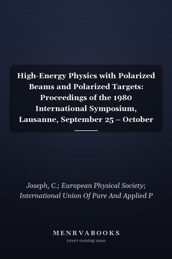 High-Energy Physics with Polarized Beams and Polarized Targets: Proceedings of the 1980 International Symposium, Lausanne, September 25 – October 1, 1980 (Experientia Supplementum)