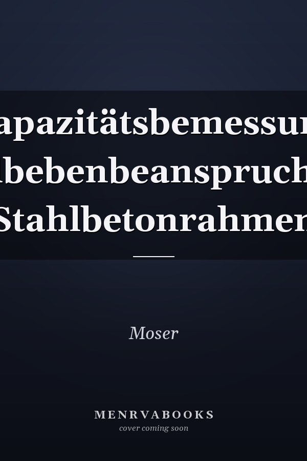 Kapazitätsbemessung erdbebenbeanspruchter Stahlbetonrahmen