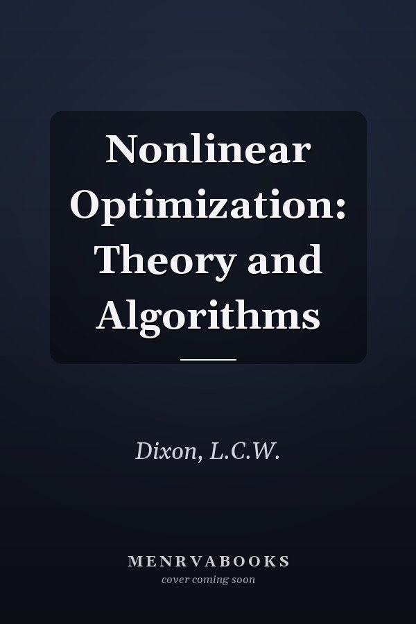 Nonlinear Optimization: Theory and Algorithms