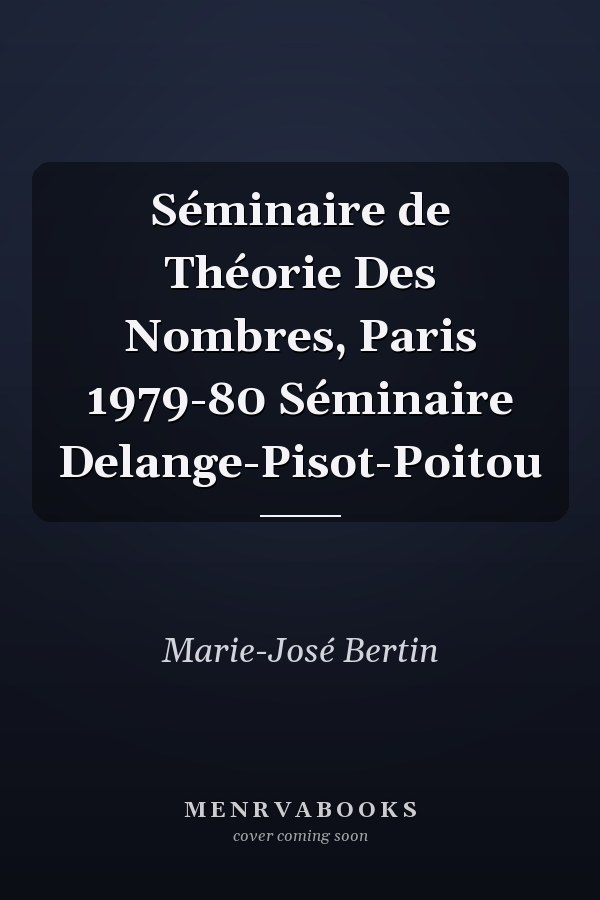 Séminaire de Théorie Des Nombres, Paris 1979-80 Séminaire Delange-Pisot-Poitou