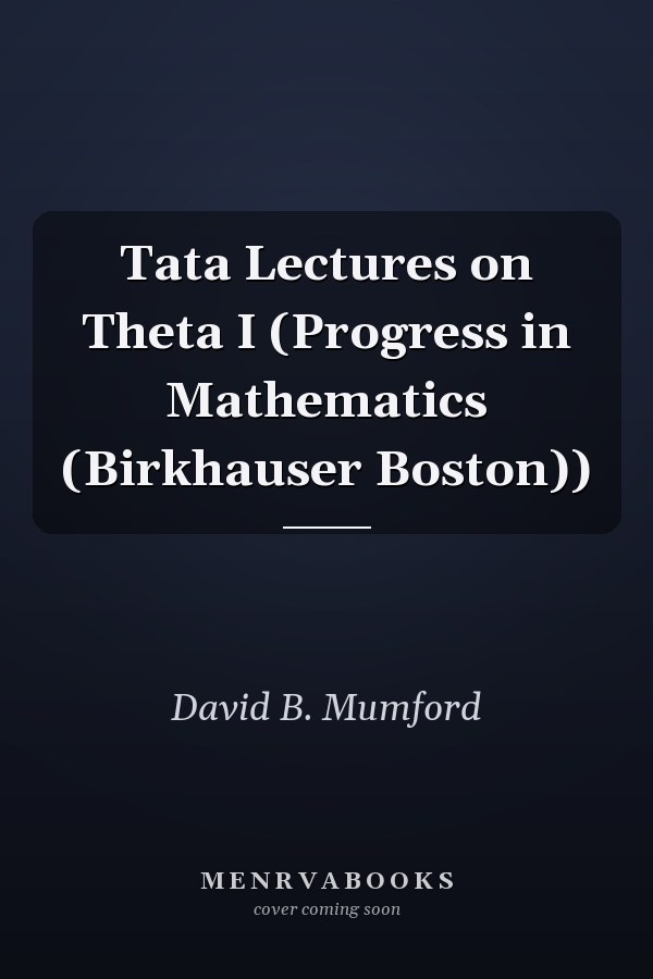 Tata Lectures on Theta I (Progress in Mathematics (Birkhauser Boston))