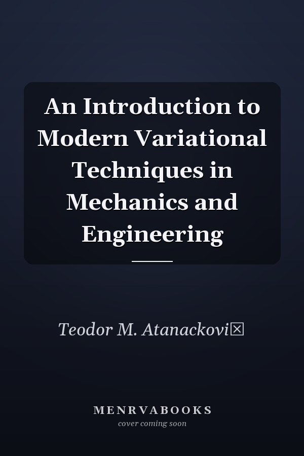 An Introduction to Modern Variational Techniques in Mechanics and Engineering