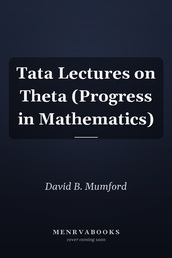 Tata Lectures on Theta (Progress in Mathematics)