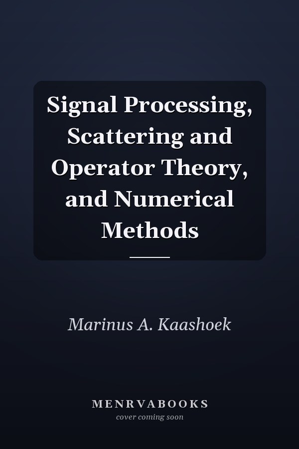 Signal Processing, Scattering and Operator Theory, and Numerical Methods