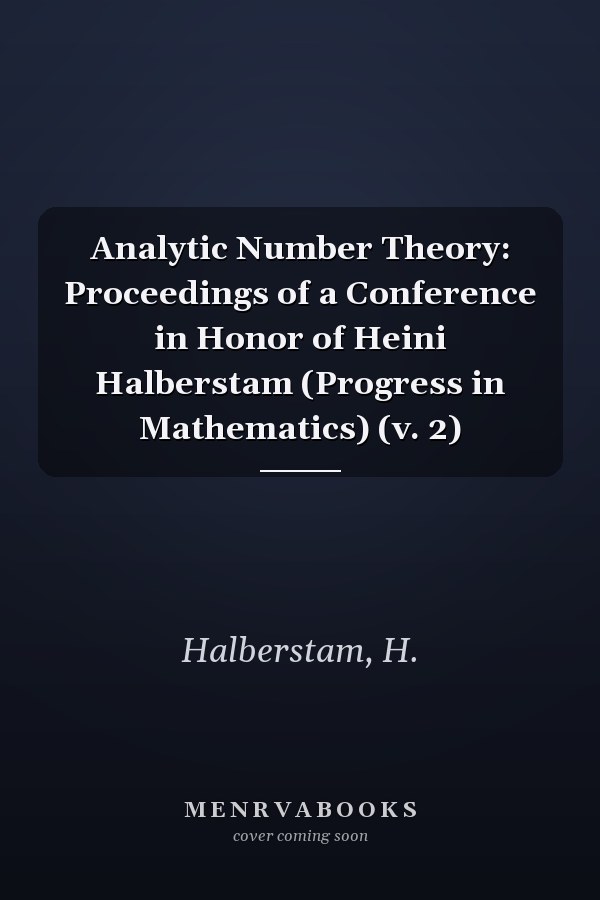 Analytic Number Theory: Proceedings of a Conference in Honor of Heini Halberstam (Progress in Mathematics) (v. 2)