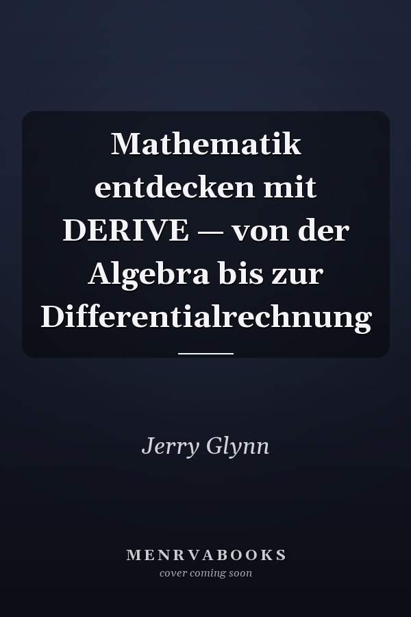 Mathematik entdecken mit DERIVE — von der Algebra bis zur Differentialrechnung