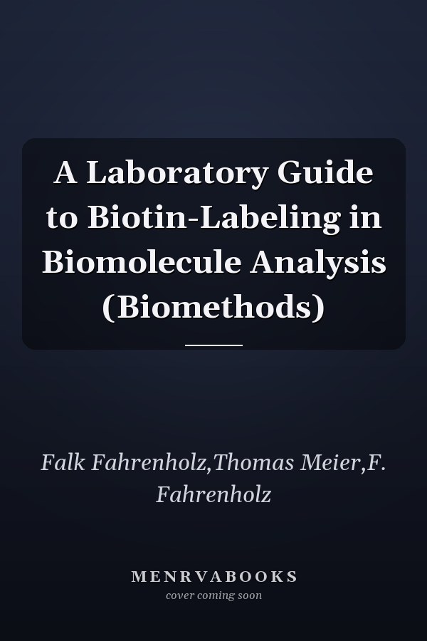 A Laboratory Guide to Biotin-Labeling in Biomolecule Analysis (Biomethods)