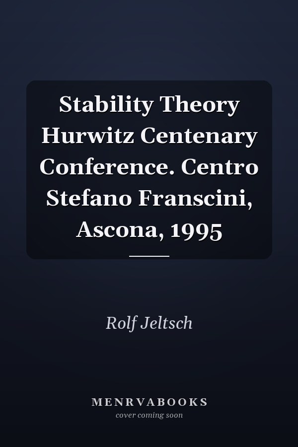 Stability Theory Hurwitz Centenary Conference. Centro Stefano Franscini, Ascona, 1995
