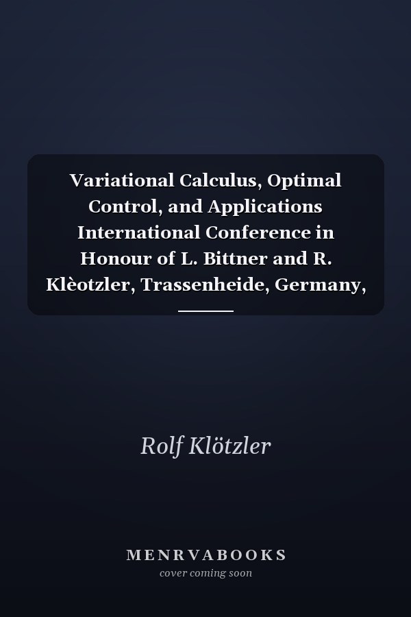 Variational Calculus, Optimal Control, and Applications International Conference in Honour of L. Bittner and R. Klèotzler, Trassenheide, Germany, September 23-27, 1996