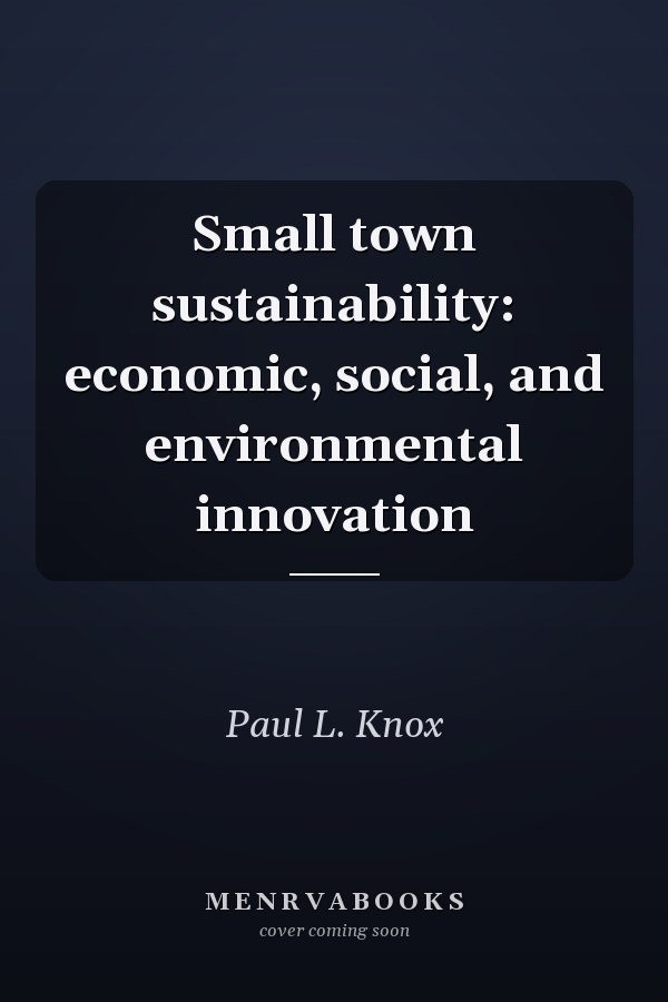 Small town sustainability: economic, social, and environmental innovation