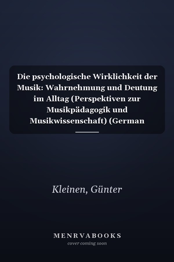 Die psychologische Wirklichkeit der Musik: Wahrnehmung und Deutung im Alltag (Perspektiven zur Musikpädagogik und Musikwissenschaft) (German Edition)