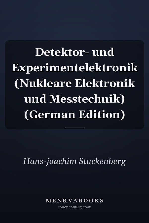 Detektor- und Experimentelektronik (Nukleare Elektronik und Messtechnik) (German Edition)