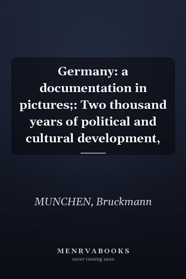 Germany: a documentation in pictures;: Two thousand years of political and cultural development,