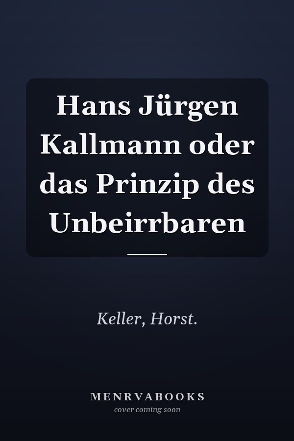 Hans Jürgen Kallmann oder das Prinzip des Unbeirrbaren