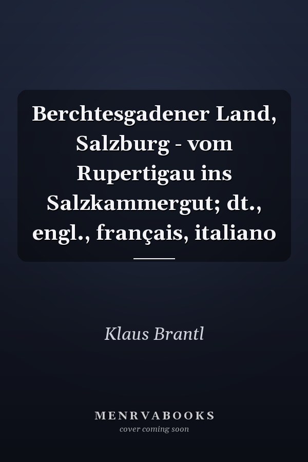 Berchtesgadener Land, Salzburg - vom Rupertigau ins Salzkammergut; dt., engl., français, italiano