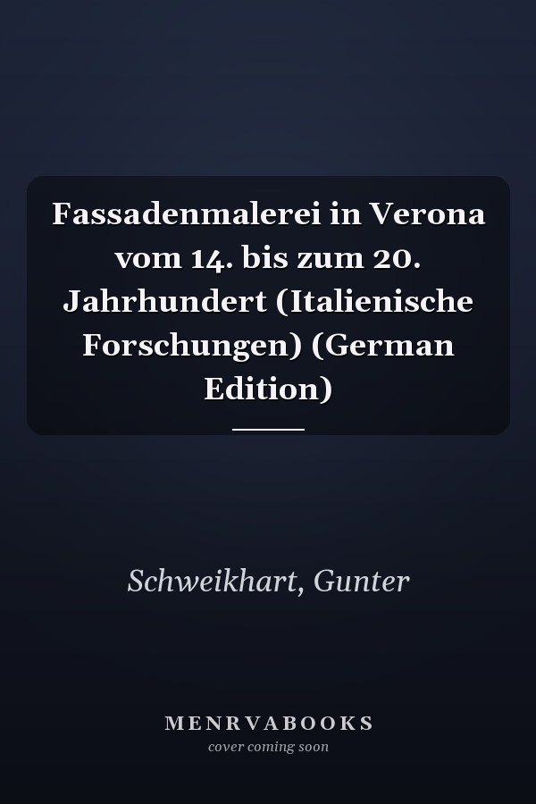 Fassadenmalerei in Verona vom 14. bis zum 20. Jahrhundert (Italienische Forschungen) (German Edition)