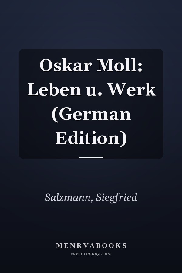 Oskar Moll: Leben u. Werk (German Edition)