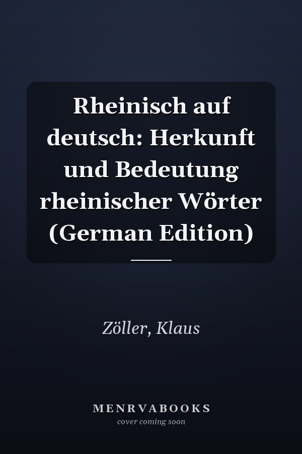 Rheinisch auf deutsch: Herkunft und Bedeutung rheinischer Wörter (German Edition)