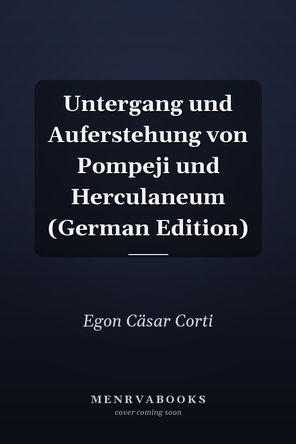 Untergang und Auferstehung von Pompeji und Herculaneum (German Edition)