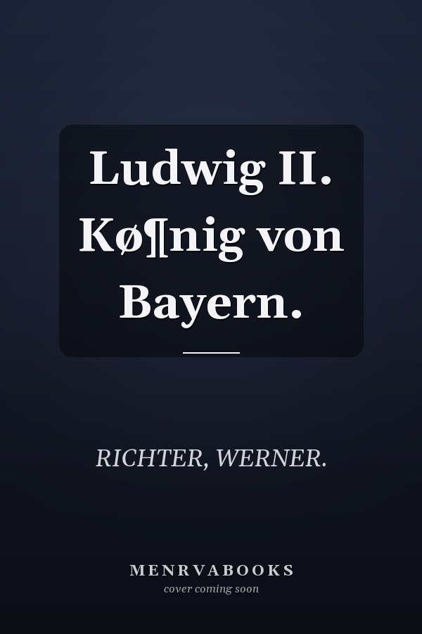 Ludwig II. Kø¶nig von Bayern.