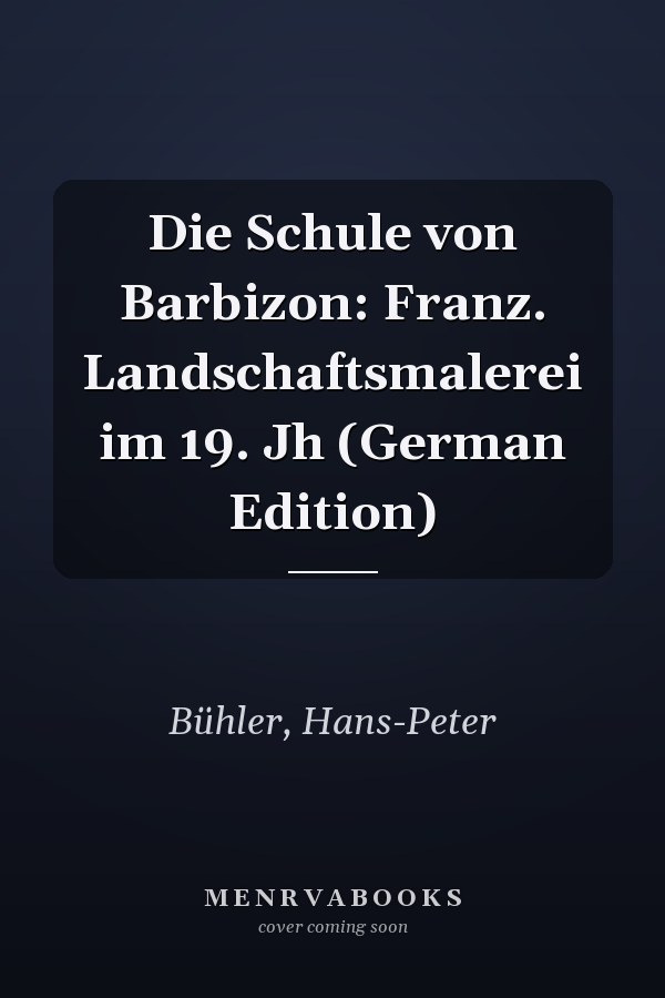 Die Schule von Barbizon: Franz. Landschaftsmalerei im 19. Jh (German Edition)