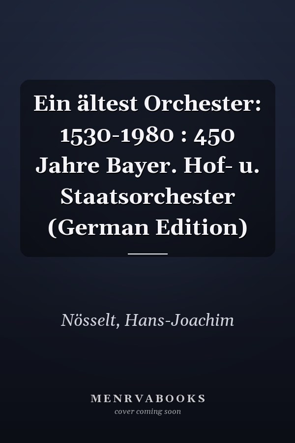 Ein ältest Orchester: 1530-1980 : 450 Jahre Bayer. Hof- u. Staatsorchester (German Edition)