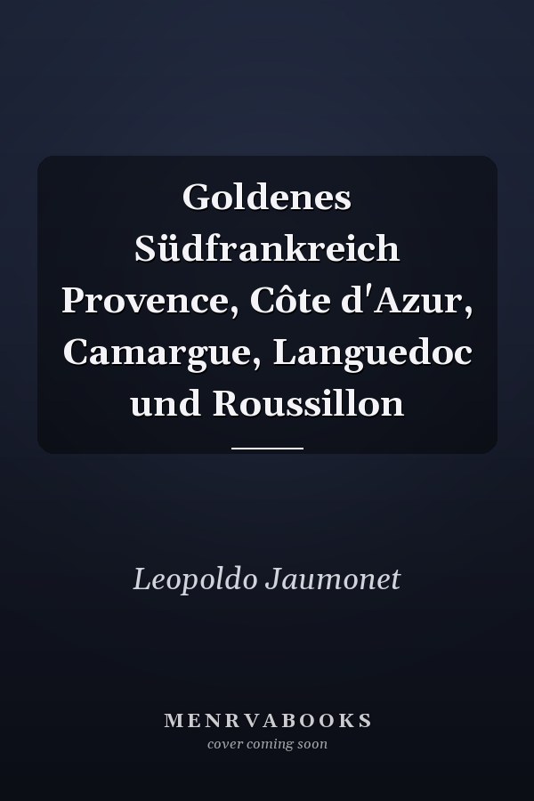 Goldenes Südfrankreich Provence, Côte d'Azur, Camargue, Languedoc und Roussillon
