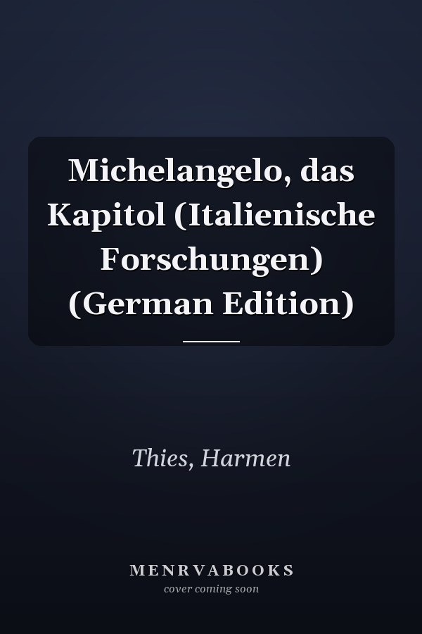 Michelangelo, das Kapitol (Italienische Forschungen) (German Edition)
