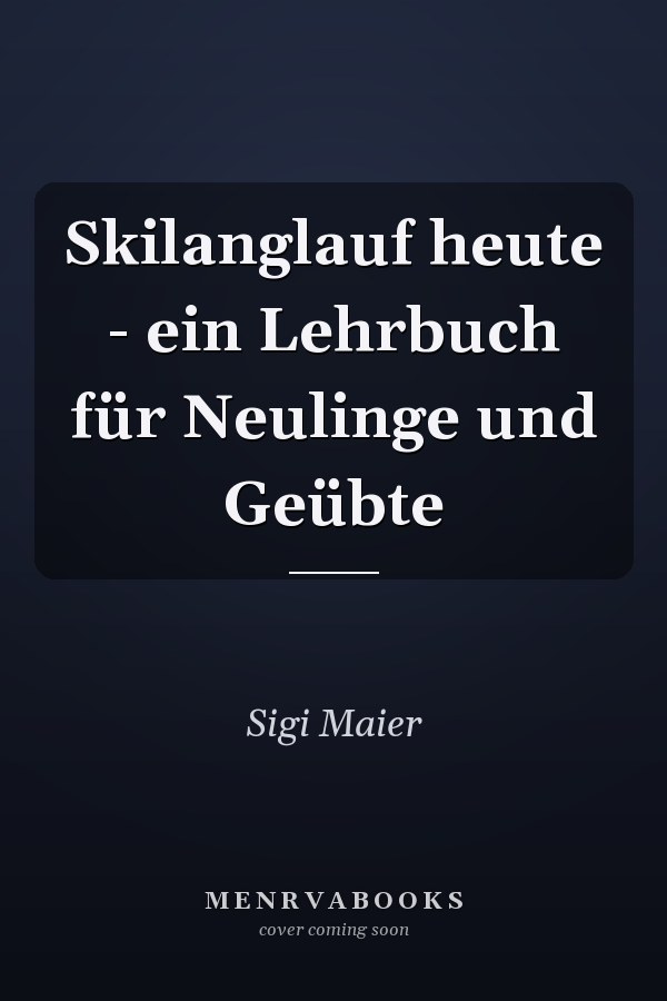 Skilanglauf heute - ein Lehrbuch für Neulinge und Geübte