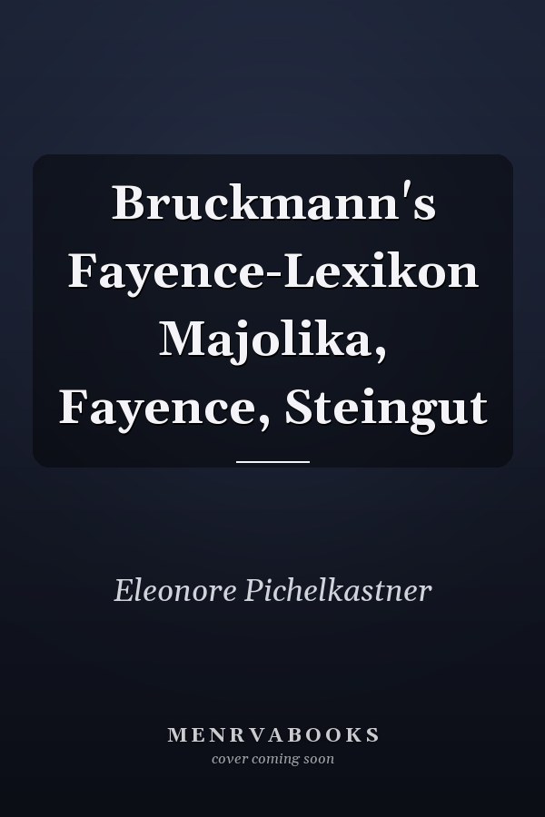 Bruckmann's Fayence-Lexikon Majolika, Fayence, Steingut