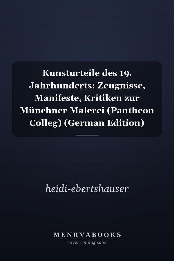 Kunsturteile des 19. Jahrhunderts: Zeugnisse, Manifeste, Kritiken zur Münchner Malerei (Pantheon Colleg) (German Edition)